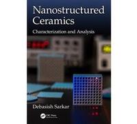 Nanostructured Ceramics: Characterization and Analysis - [Livre en VO] Debasish Sarkar (Auteur)