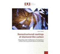 Nanostructured coatings of diamond-like carbon Deposition and modification of amorphous carbon films by pulsed plasma technology - Carles Corbella - Universitaires Europeennes - broché - Etude