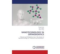 NANOTECHNOLOGY IN ORTHODONTICS: "Advancing Orthodontic Care: The Impact of Nanotechnology on Treatment and Innovation"