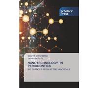 NANOTECHNOLOGY IN PERIODONTICS: BIG CHANGES BEGIN AT THE NANOSCALE