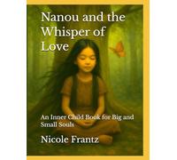 Nanou and the Whisper of Love: An Inner Child Book for Big and Small Souls