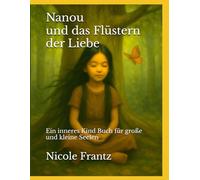 Nanou und das Flüstern der Liebe: Ein inneres Kind Buch für große und kleine Seelen
