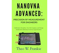 NanoVNA Advanced: Precision RF Measurement for Engineers: Calibration Discipline, Two-Port Analysis, and Design Verification Methods for Serious Experimenters