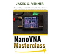 NanoVNA Masterclass: Advanced RF Measurements, Smith Chart Mastery, Filter Design, and Antenna Tuning - Real Projects for Ham Radio Operators, RF Technicians, and Makers