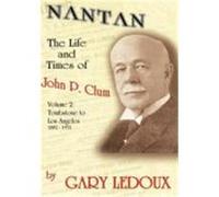 Nantan: The Life and Times of John P. Clum Vol. 2: Tombstone to Los Angeles November 1882 - May 1932 LeDoux, Gary (Auteur)