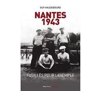 Nantes, 1943 - fusillés pour l'exemple - Guy Haudebourg - Geste - broché - Essai