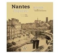 Nantes disparue 1855 - 1880: Dans lil des tout premiers photographes