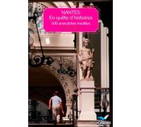 Nantes, En Quête D'histoires - 500 Anecdotes Insolites