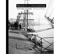 Nantes Et La Photographie, Histoires Croisées - Stéphane Pajot - D'orbestier Eds - broché - Monographie
