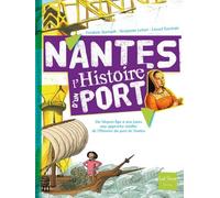 Nantes, L'histoire D'un Port - Du Moyen Age À Nos Jours, Une Approche Inédite De L'histoire Du Port De Nantes