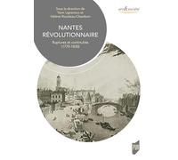 Nantes révolutionnaire: Ruptures et continuités (1770-1830)