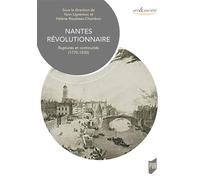 Nantes révolutionnaire Ruptures et continuités (1770-1830) - Yann Lignereux - Presses Universitaires Rennes - broché - Essai