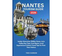 NANTES TOURISM GUIDE 2026: Insider Itineraries, Hidden Gems, Loire Valley Day Trips, Food Spots, Local Experiences & Smart Travel Tips for First-Time Visitors