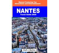Nantes Travel Guide 2025: Manual Featuring Top Attractions and Entertainment (FULL COLOR)