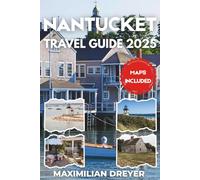 Nantucket Travel Guide 2025 (FULL COLOR): Whaling History, Lighthouse Views and Island Time
