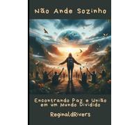 Não Ande Sozinho: Encontrando Paz e União em um Mundo Divi-dido