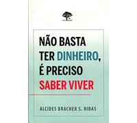 Não Basta Ter Dinheiro, é Preciso Saber Viver