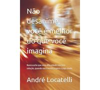 Não desanime, você é melhor do que você imagina: Nunca ache que uma dificuldade não tem solução, quando você menos espera o jogo muda