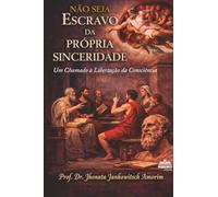 Não Seja Escravo da Própria Sinceridade: um chamado à libertação da consciência