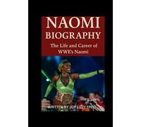 NAOMI BIOGRAPHY: The Life and Career of WWE’s Naomi