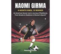 NAOMI GIRMA : 4-Month NWSL XI Winner: An American Soccer Icon's Journey of Resilience, From Streets to Stadiums in Women’s Sports”