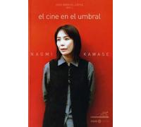 Naomi Kawase: El Cine En El Umbral/ the Film in the Beginning
