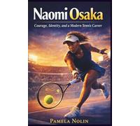 Naomi Osaka: Courage, Identity, and a Modern Tennis Career