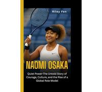 NAOMI OSAKA: Quiet Power-The Untold Story of Courage, Culture, and the Rise of a Global Role Model