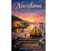 Naoshima 2026 Travel Guide: Art Lover’s Companion to Japan’s Most Magical Island