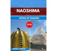 NAOSHIMA GUIDA DI VIAGGIO 2026: “Alla scoperta dell’isola giapponese di arte, architettura e tranquillità”