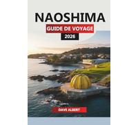 NAOSHIMA GUIDE DE VOYAGE 2026: Initié planifiant des vacances sur l'île d'art de Naoshima