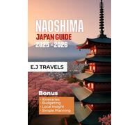 NAOSHIMA JAPAN TRAVEL GUIDE 2025 - 2026: Where art meets the sea, and every sunrise paints a new masterpiece Welcome to Naoshima, Japan’s island of inspiration.