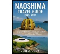 Naoshima Travel Guide 2025-2026: Explore Japan’s Living Art Gallery and Coastal Charm