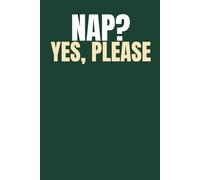 Nap? Yes, Please: Funny Minimalist Notebook for Lazy People, Procrastinators & Self-Care Lovers