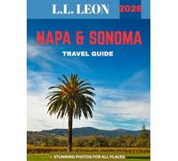 NAPA & SONOMA TRAVEL GUIDE 2026: Explore the Best Wineries, Scenic Views, and Culinary Delights of Wine Country