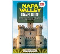 NAPA VALLEY TRAVEL GUIDE 2026: A Full-Color Journey Through Napa Valley’s Wineries, Scenic Vineyards, Wine Tastings, and the Beauty of California Wine Country