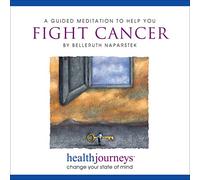 Naparstek, Belleruth - A Guided Meditation to Help You Fight Cancer- Imagery and Affirmations to Help the Body Mobilize a Strong Immune Response
