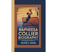 NAPHEESA COLLIER BIOGRAPHY: The Path to Stardom and the Pursuit of Purpose - From College Star to WNBA Icon