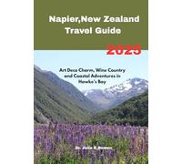 Napier, New Zealand Travel Guide 2025: Art Deco Charm, Wine Country and Coastal Adventures in Hawke’s Bay