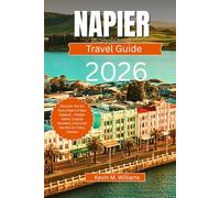 NAPIER TRAVEL GUIDE 2026: Discover the Art Deco Heart of New Zealand - Hidden Gems, Coastal Wonders, and Local Secrets for Every Traveler