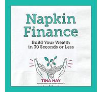 Napkin Finance: Build Your Wealth in 30 Seconds or Less