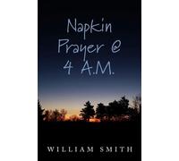 Napkin Prayer @ 4 A.M. - William Smith - Trilogy Christian Publishing - ebook (ePub) - Livre