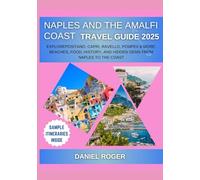 Naples and the Amalfi Coast Travel Guide 2025: ExplorePositano, Capri, Ravello, Pompeii & More: Beaches, Food, History, and Hidden Gems from Naples to the Coast
