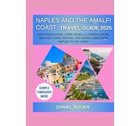 Naples and the Amalfi Coast Travel Guide 2025: ExplorePositano, Capri, Ravello, Pompeii & More: Beaches, Food, History, and Hidden Gems from Naples to the Coast