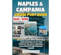 Naples & Campania Cruise Port Guide 2025 - 2026: Exploring Pompeii, Capri & Amalfi Coast Shore excursions, DIY day trips, transport tips, maps, itineraries & local secrets for Mediterranean cruisers