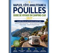 NAPLES, CÔTE AMALFIÈRE ET POULIES GUIDE DE VOYAGE EN CAMPING-CAR 2027: Le guide ultime pour un road trip dans le sud de l'Italie Routes côtières ... de camping, Trésors cachés, Conseils pratiqu