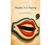 Naples in a Saying: Neapolitan Proverbs, Everyday Wisdom, and the Humor Behind the Lesson