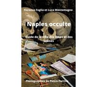 Naples occulte: Guide de la ville des âmes et des crânes