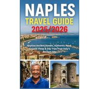 NAPLES TRAVEL GUIDE 2025/2026: Explore Ancient Streets, Authentic Food, Coastal Views & Day Trips from Italy’s Boldest City