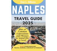 NAPLES Travel Guide 2025: For Solo Tourist, Families, Seniors, Couples to Explore Top Beaches, Wildlife, Cuisine And Attractive Monuments with an Ideal 7-Days Itinerary & Checklist